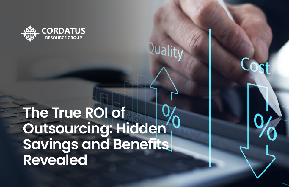 The True ROI of Outsourcing: Hidden Savings and Benefits Revealed - Cordatus Resource Group