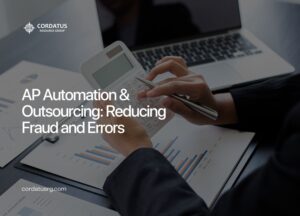 AP Automation & Outsourcing: Reducing Fraud and Errors - Cordatus Resource Group