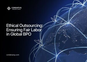 Ethical Outsourcing: Ensuring Fair Labor in Global BPO - Cordatus Resource Group - Website Blog