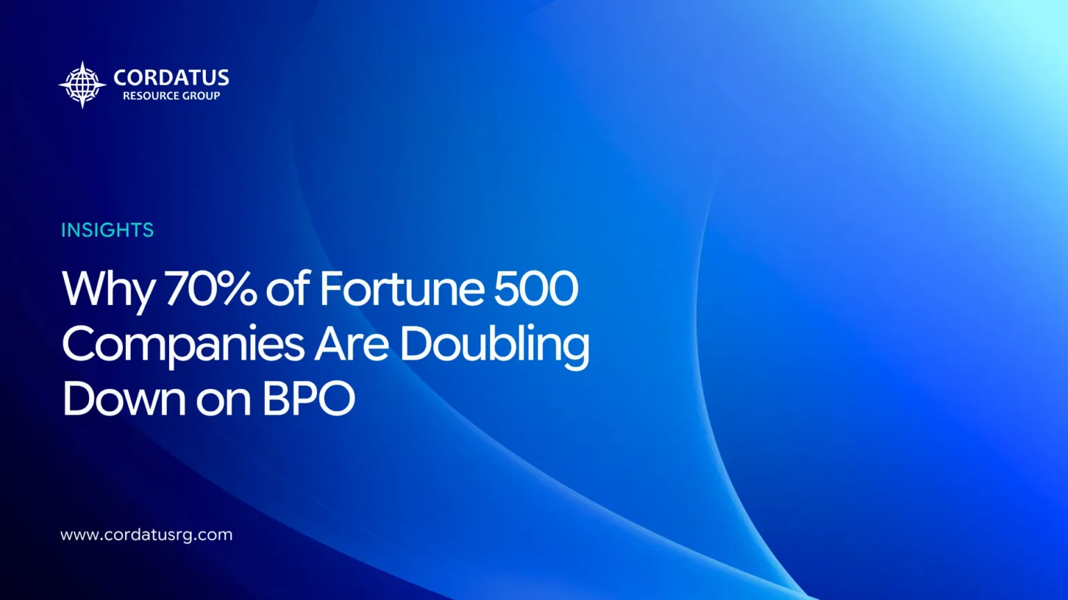 Why 70% of Fortune 500 Companies Are Doubling Down on BPO - Cordatus Resource Group (6)