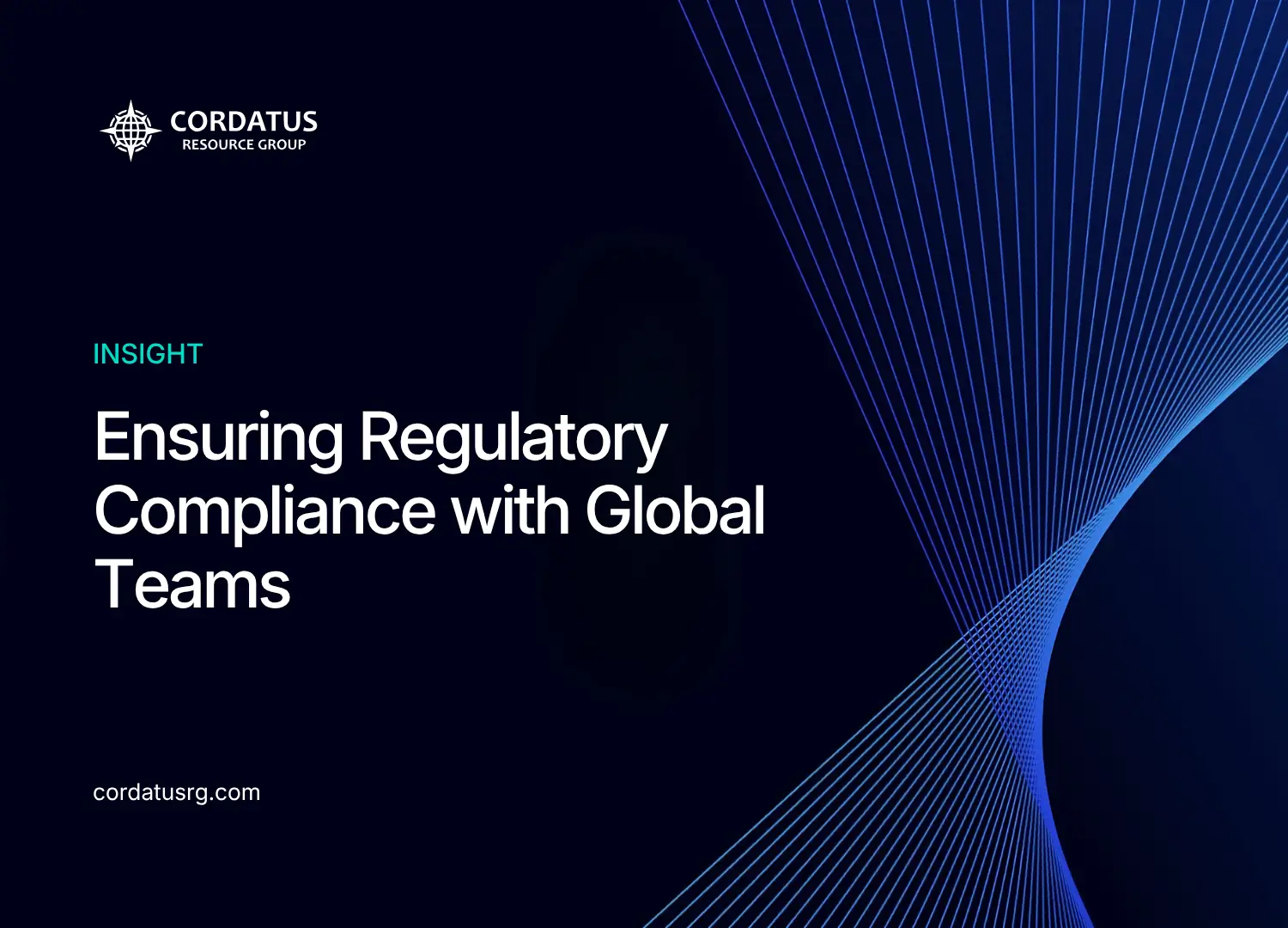 Ensuring Regulatory Compliance with Global Teams - Cordatus Resource Group - Website Blog (2)