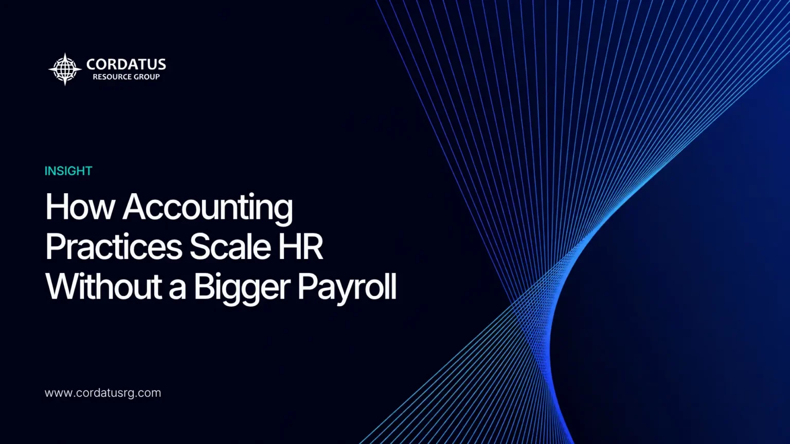How Accounting Practices Scale HR Without a Bigger Payroll - Cordatus Resource Group