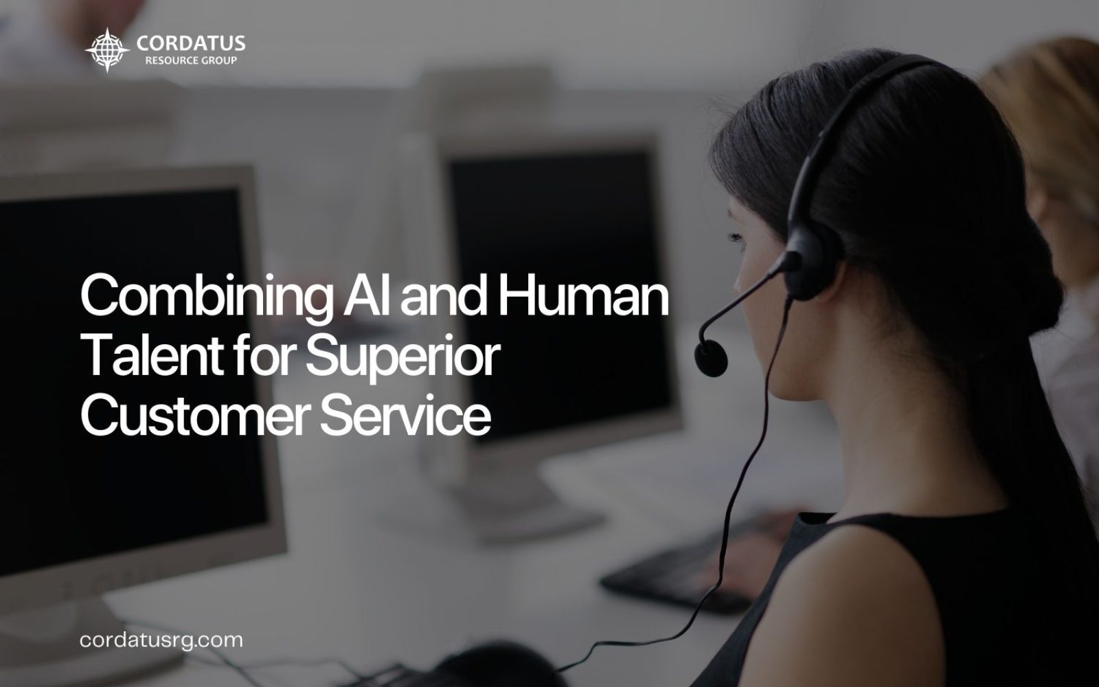 Combining AI and Human Talent for Superior Customer Service - Cordatus Resource Group - Website Blog (1)